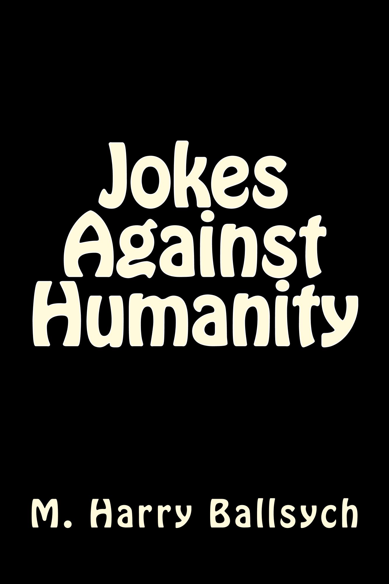 FREE: Jokes Against Humanity by M. Harry Ballsych