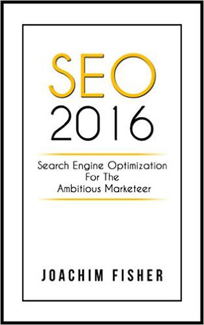 FREE: SEO: SEO 2016 Search Engine Optimization For The Ambitious Marketeer SEO Marketing 2016 by Joachim Fisher