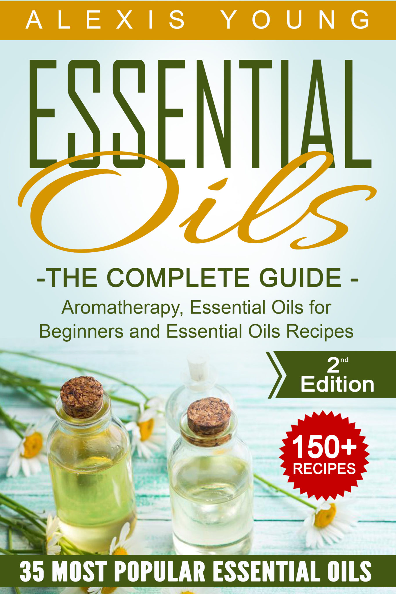 FREE: Essential Oils for Beginners: The Complete Guide: Over 150 Powerful Recipes That Really Works, Aromatherapy, Essential Oils, Carrier Oils (Essential Oils … Essential Oils Recipes, Aromatherapy) by Alexis Young