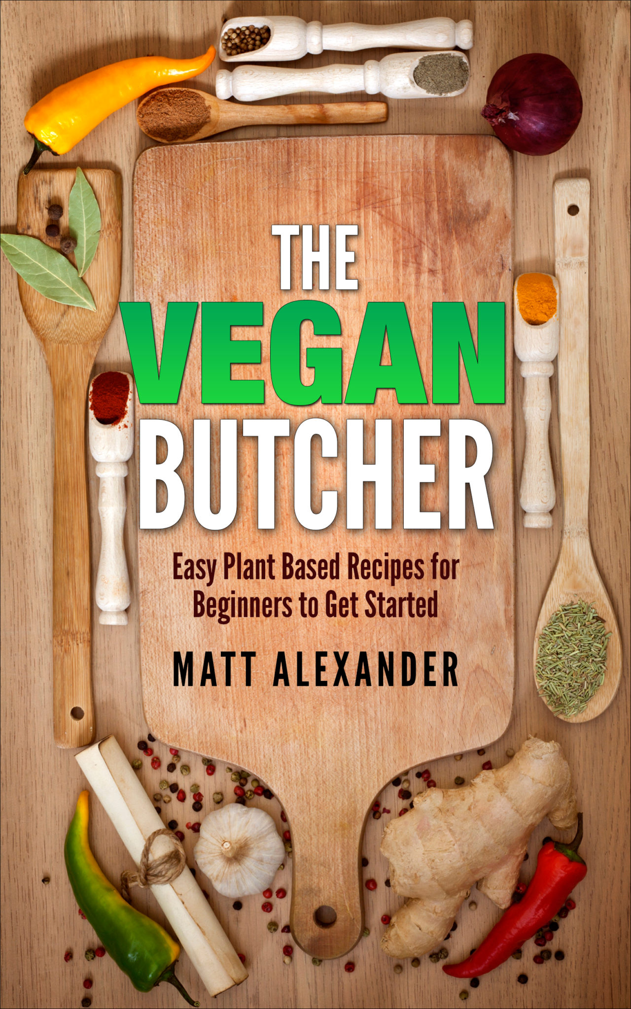 FREE: The Vegan Butcher, Easy Plant-Based Recipes For Beginners To Get Started by Matt Alexander