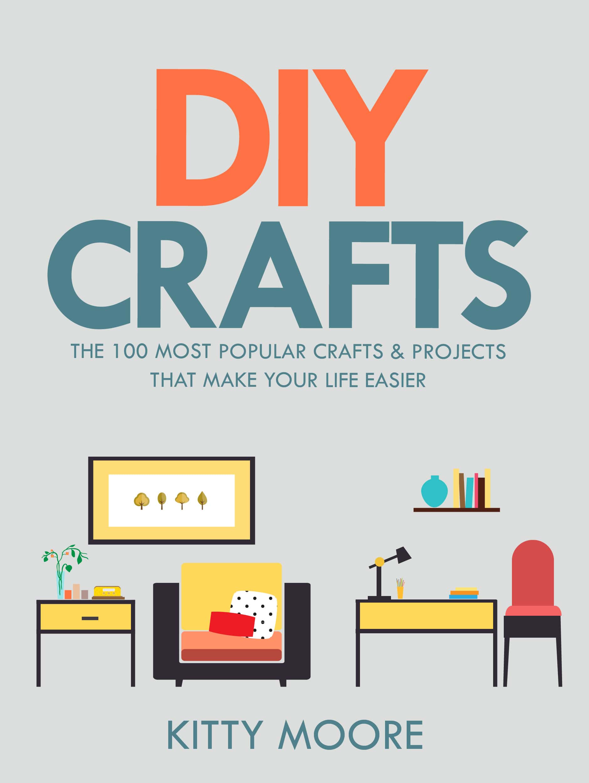 FREE: DIY Crafts (2nd Edition): The 100 Most Popular Crafts & Projects That Make Your Life Easier, Keep You Entertained, And Help With Cleaning & Organizing! by Kitty Moore
