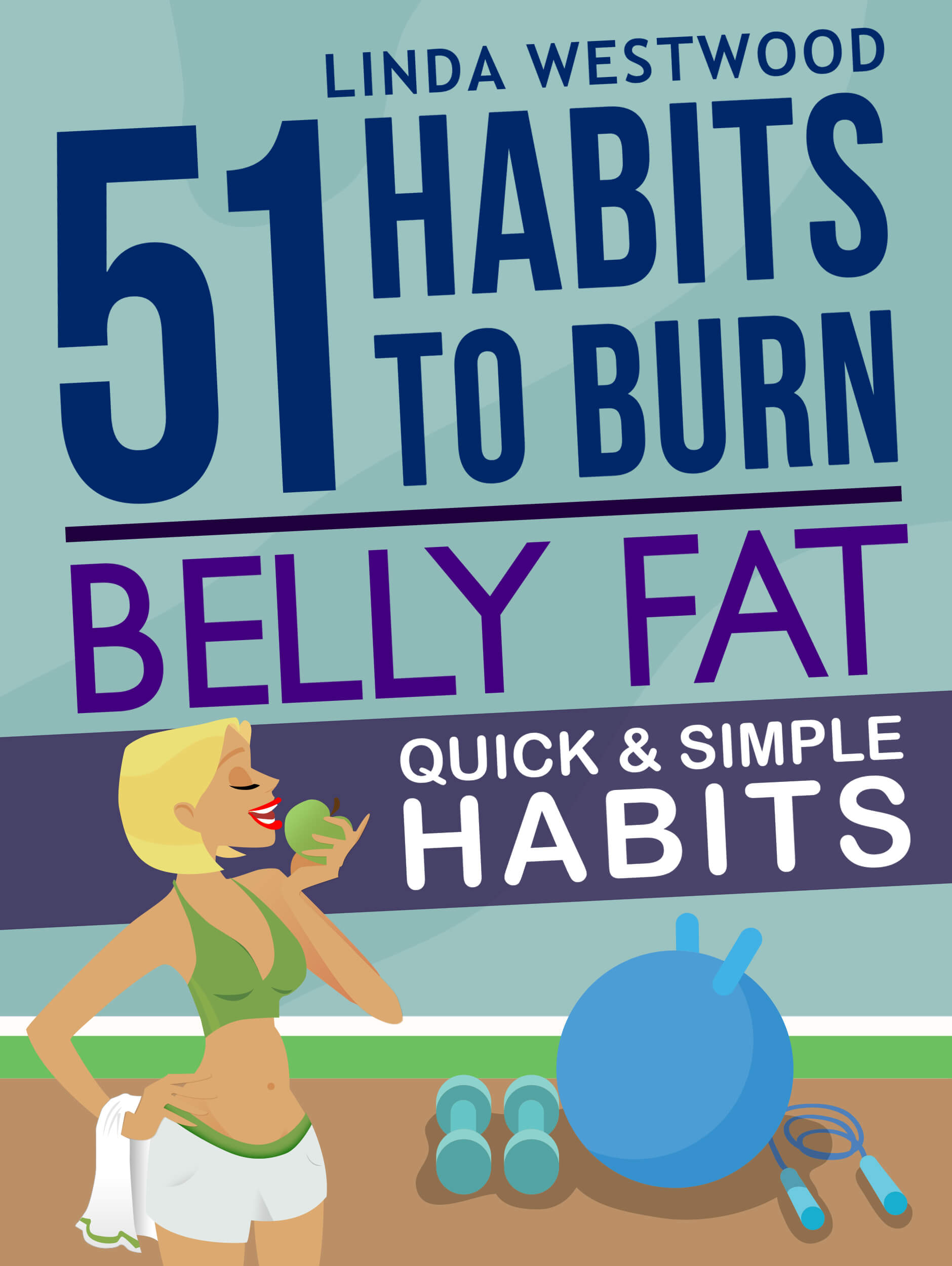 FREE: Belly Fat (3rd Edition): 51 Quick & Simple Habits to Burn Belly Fat & Tone Abs! by Linda Westwood