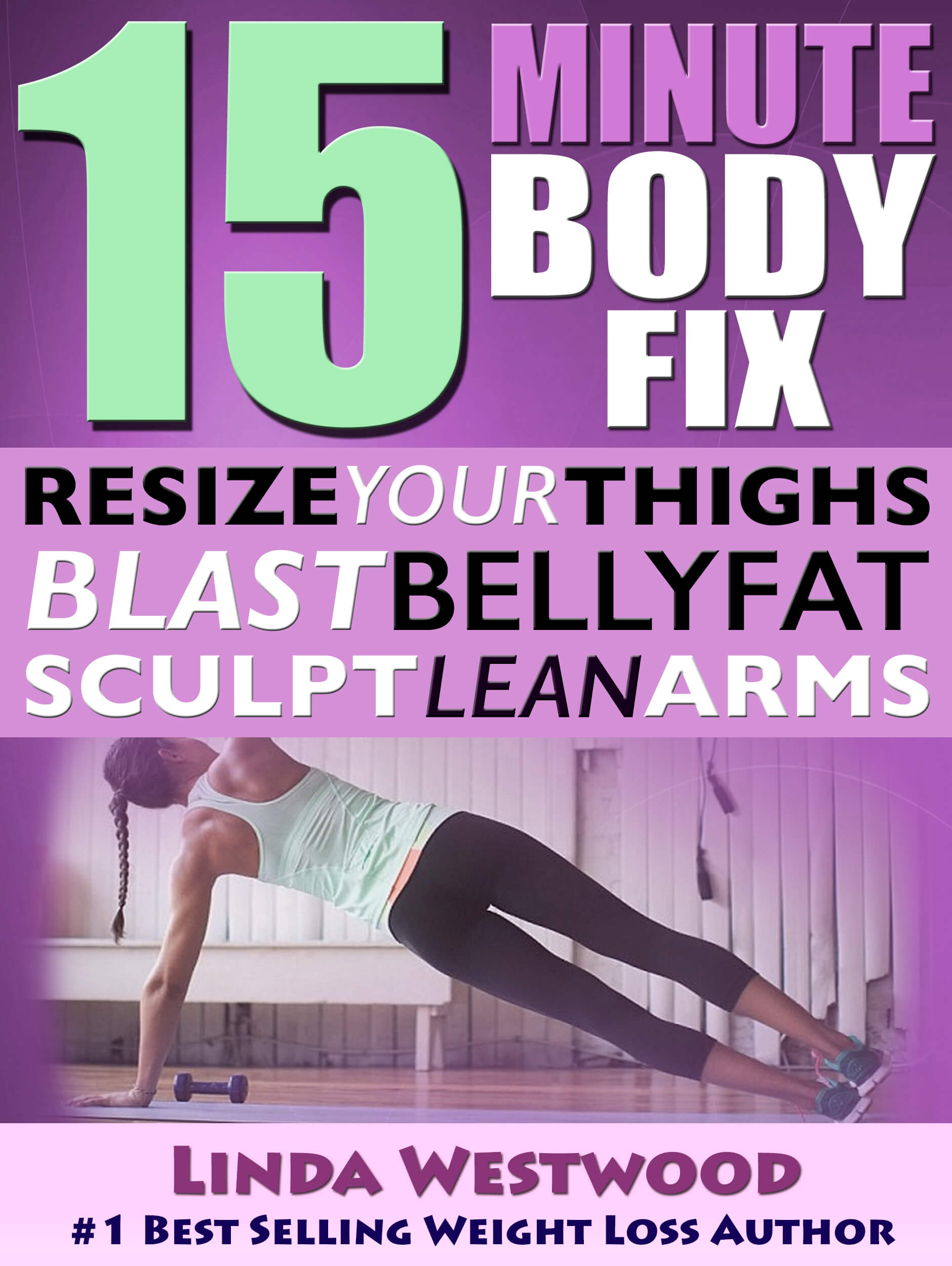 FREE: 15-Minute Body Fix (3rd Edition): Resize Your Thighs, Blast Belly Fat & Sculpt Lean Arms! (Exercise) by Linda Westwood