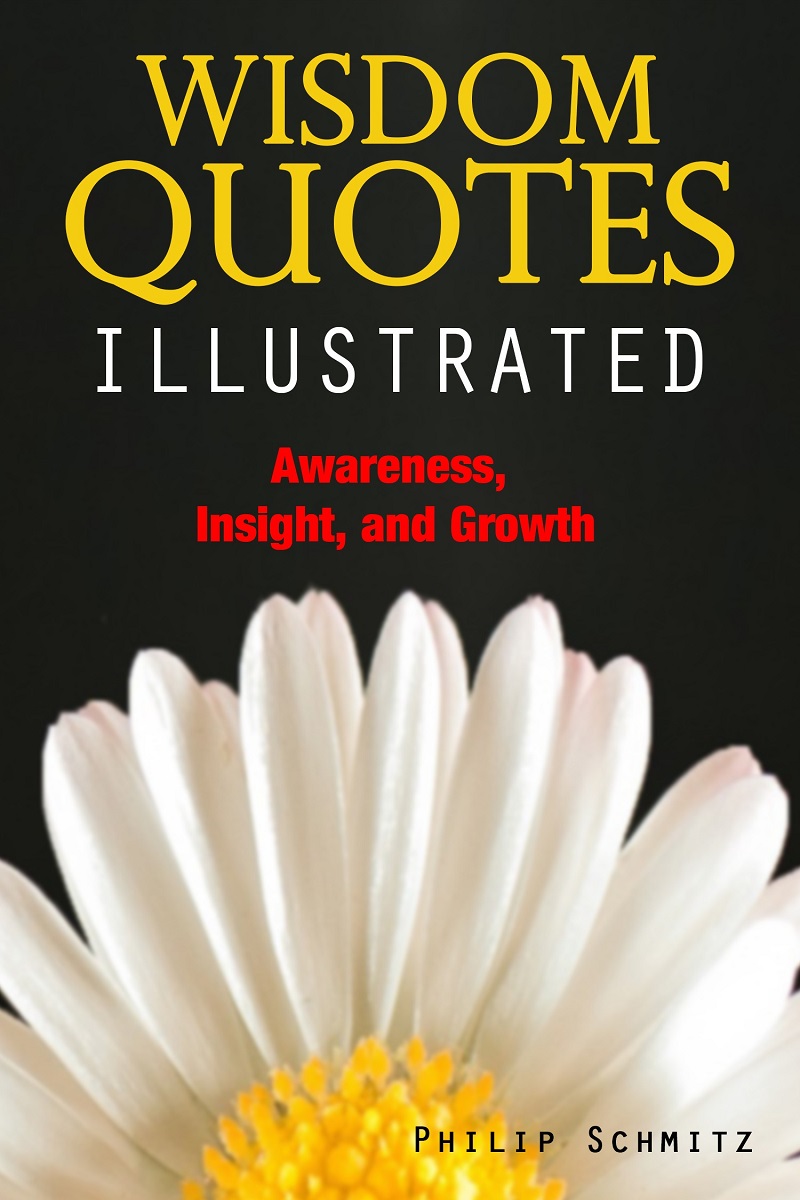FREE: Wisdom Quotes Illustrated. Awareness, Insight, and Growth by Philip G. Schmitz