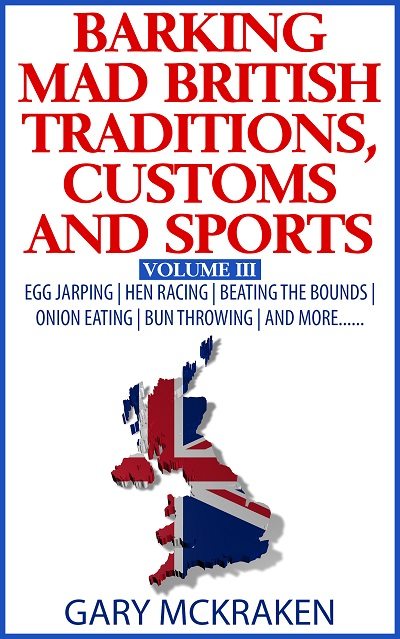 FREE: Barking Mad British Traditions, Customs and Sports Volume III by Gary McKraken