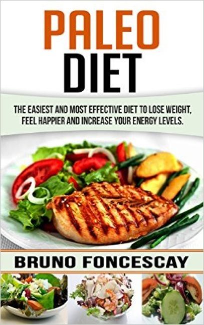 FREE: Paleo Diet: The Easiest And Most Effective Diet To Lose Weight, Feel Happier, and Increase Your Energy Levels by Bruno Foncescay