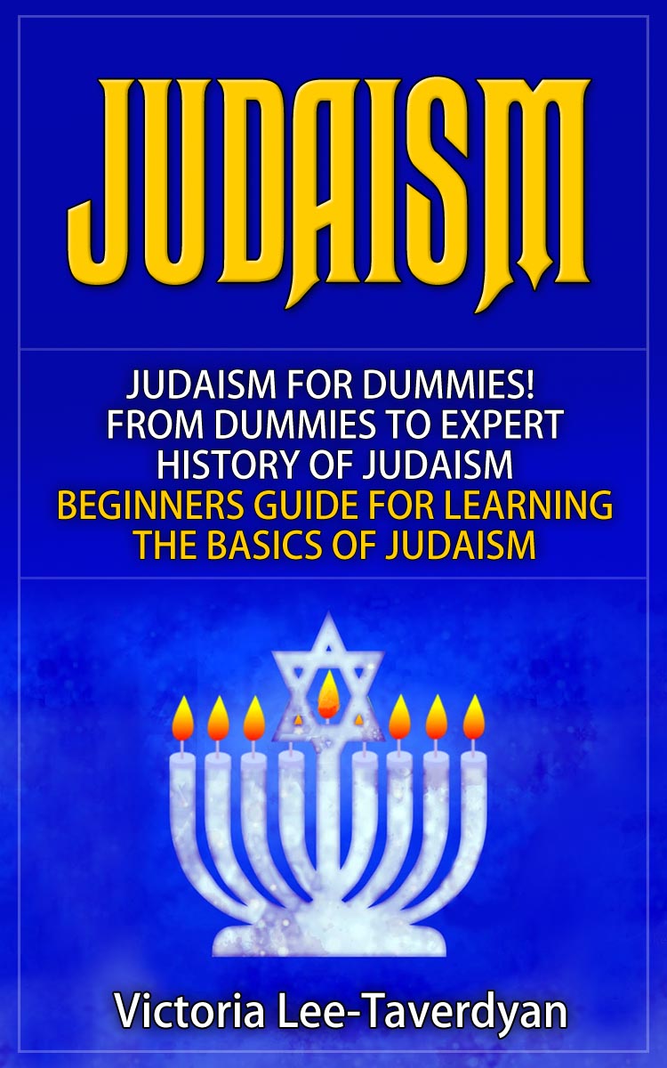 FREE: JUDAISM: Judaism for Dummies! From Dummies to Expert. History of Judaism. Beginners Guide for Learning the Basics of Judaism by Victoria Lee-Taverdyan