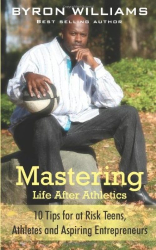 FREE: Mastering Life after Athletics: 10 Tips for At Risk Teens, Athletes and Aspiring Entrepreneurs by Byron Williams
