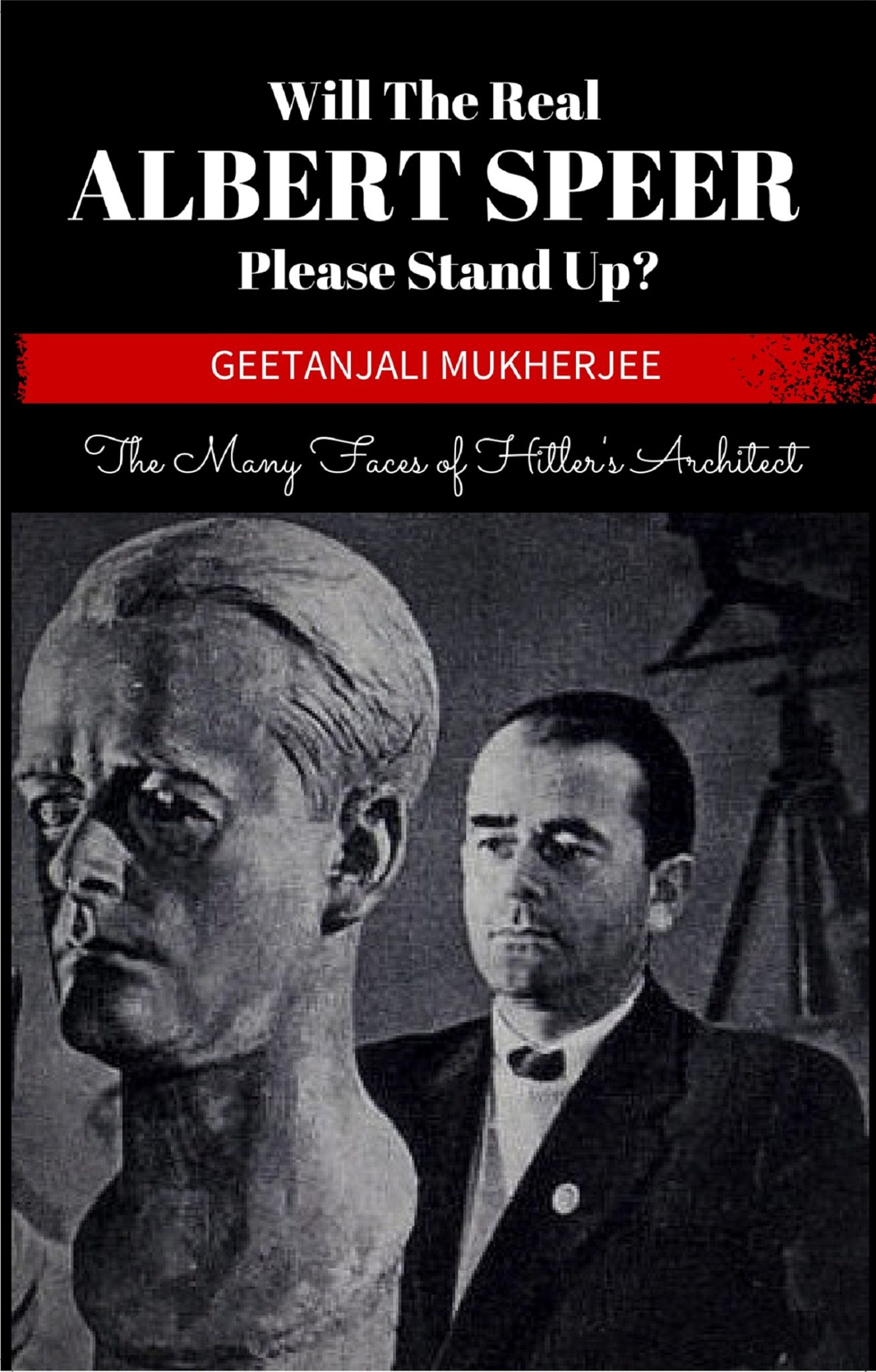 FREE: Will The Real Albert Speer Please Stand Up?: The Many Faces of Hitler’s Architect by Geetanjali Mukherjee