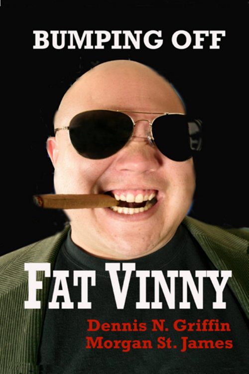 FREE: Bumping Off Fat Vinny by Dennis N. Griffin and Morgan St. James