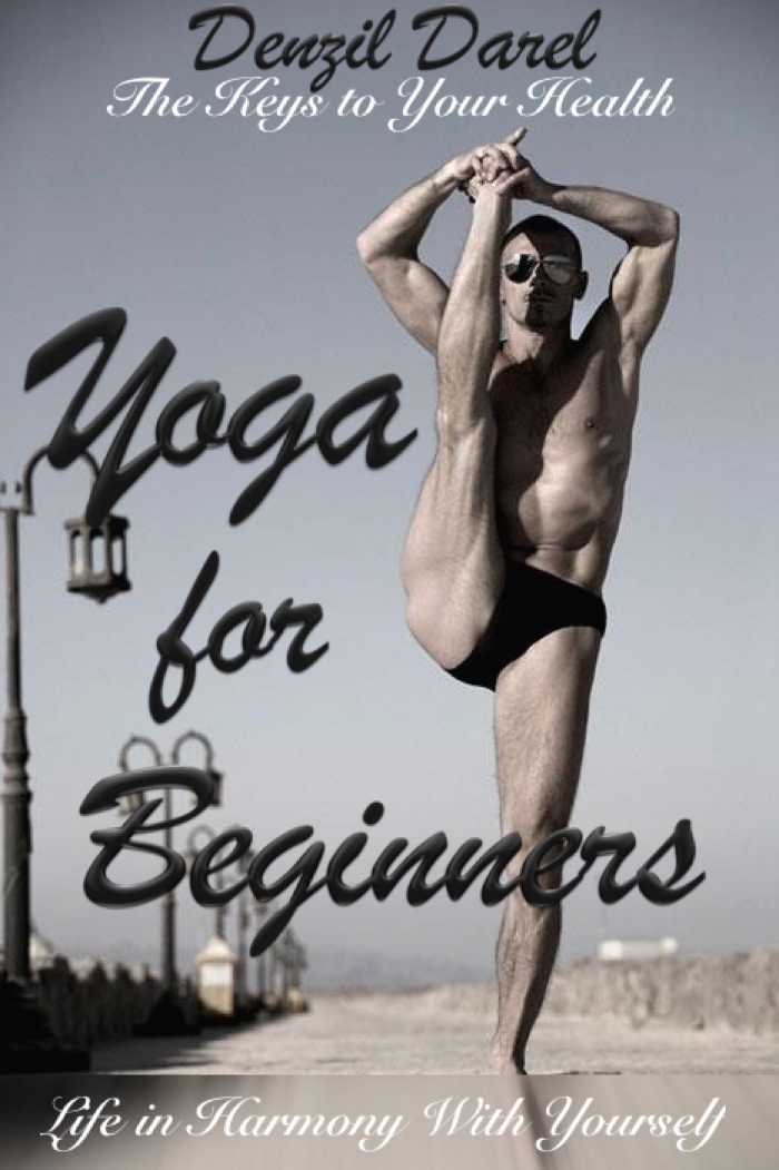 FREE: YOGA for Beginners: The Keys to Your Health or Life in Harmony With Yourself (Theoretically Introduction) by Denzil Darel