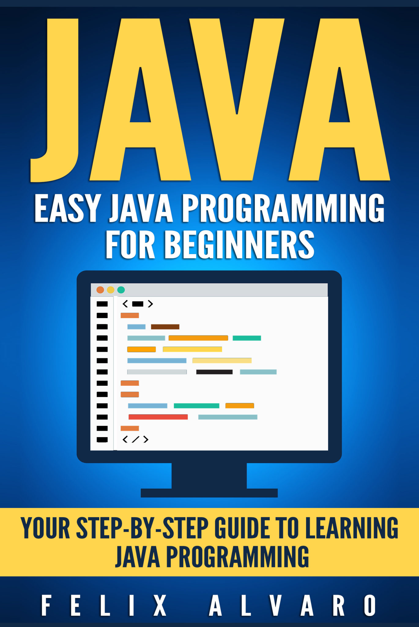 FREE: JAVA: Easy Java Programming for Beginners, Your Step-By-Step Guide to Learning Java Programming by Felix Alvaro