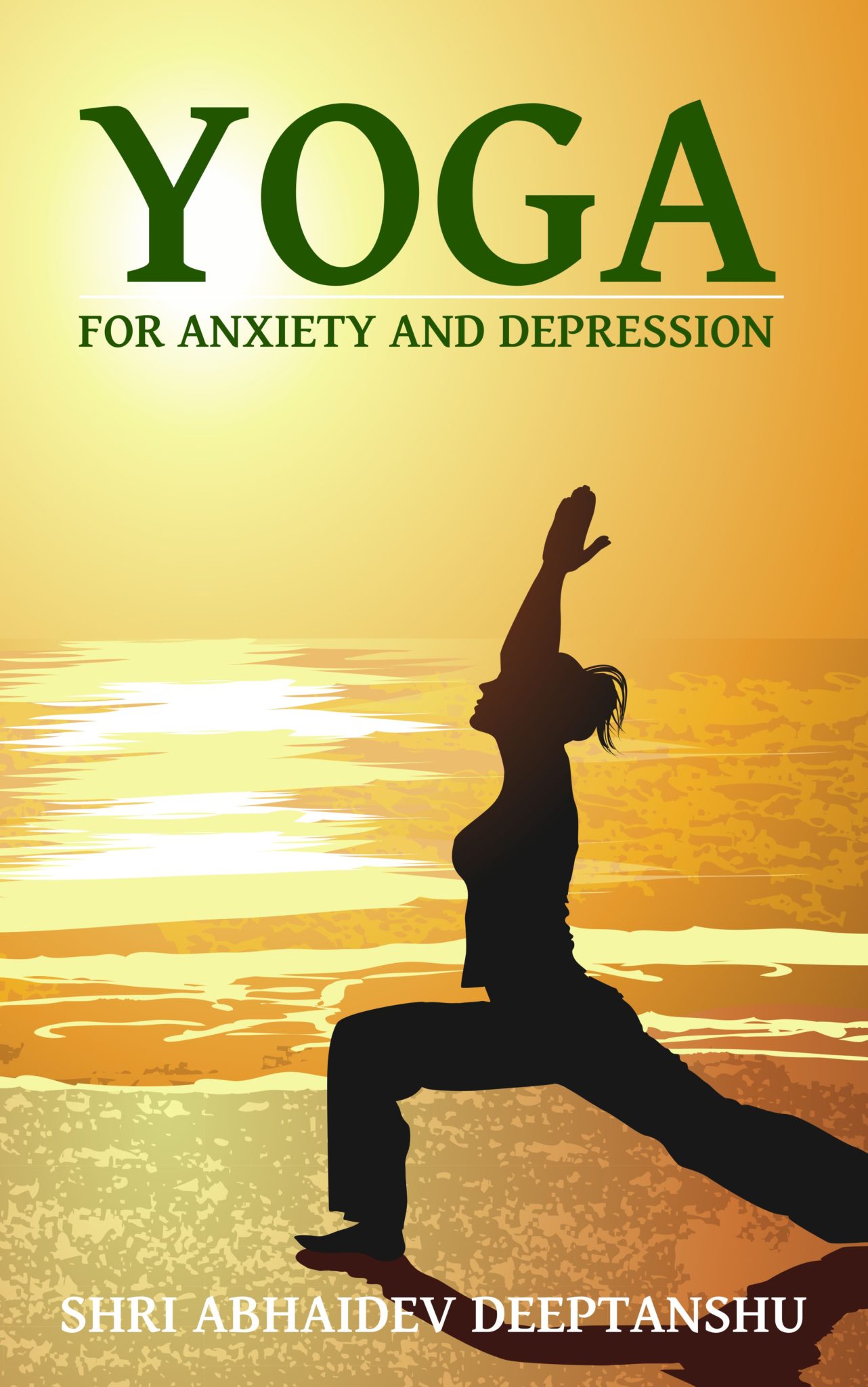 FREE: Yoga For Anxiety and Depression by Shri Abhaidev Deeptanshu