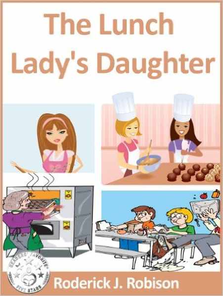 FREE: The Lunch Lady’s Daughter: Book 1 by Roderick Robison