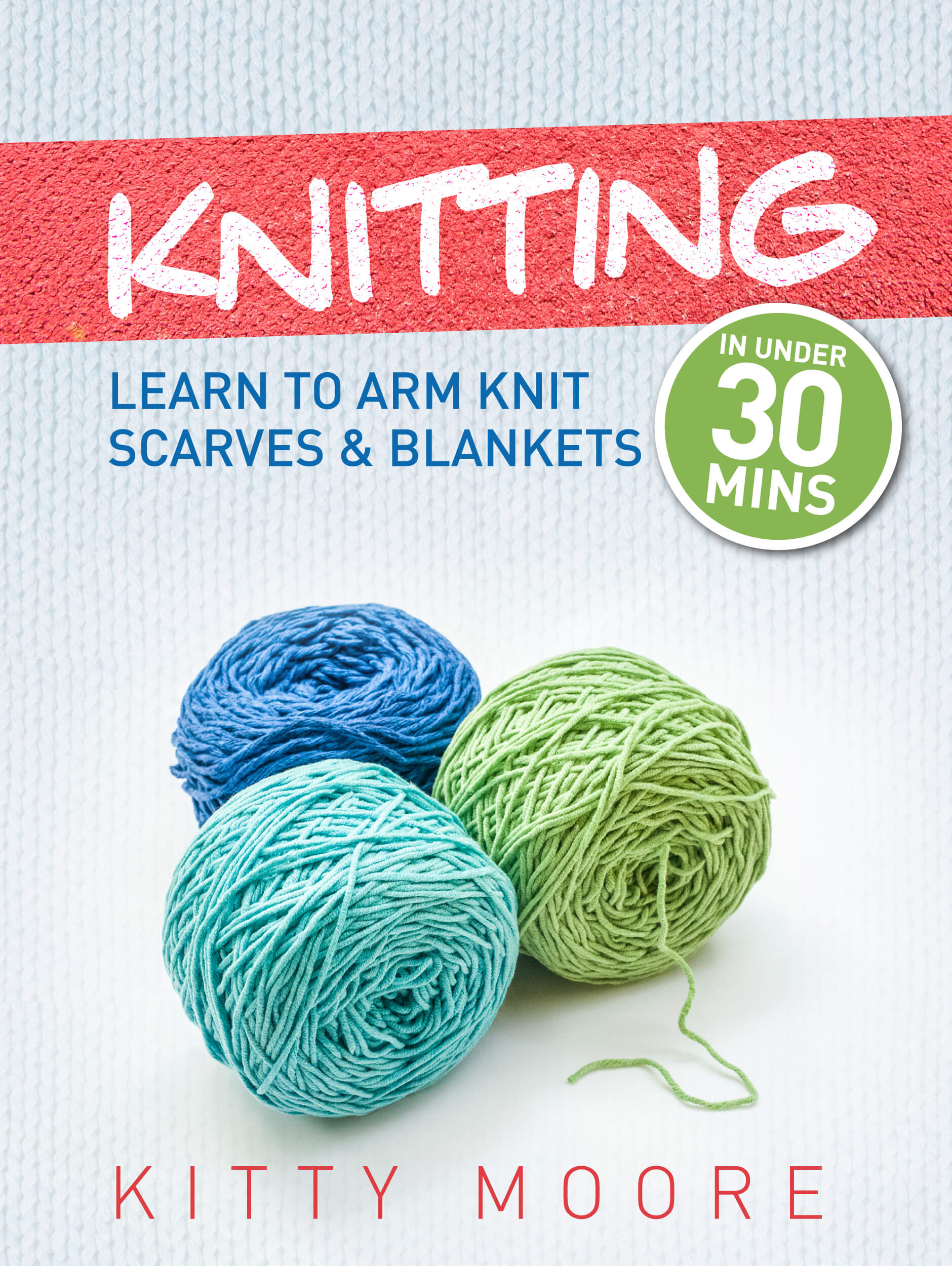 FREE: Knitting (4th Edition): Learn To Arm Knit Scarves & Blankets In Under 30 Minutes! by Kitty Moore