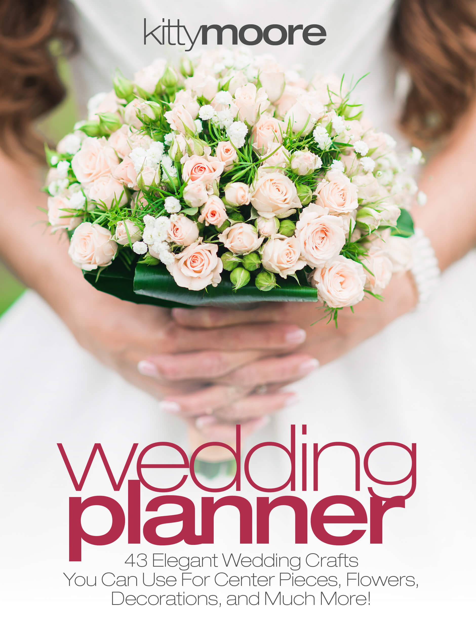 FREE: Wedding Planner (3rd Edition): 43 Elegant Wedding Crafts You Can Use For Center Pieces, Flowers, Decorations, And Much More! by Kitty Moore