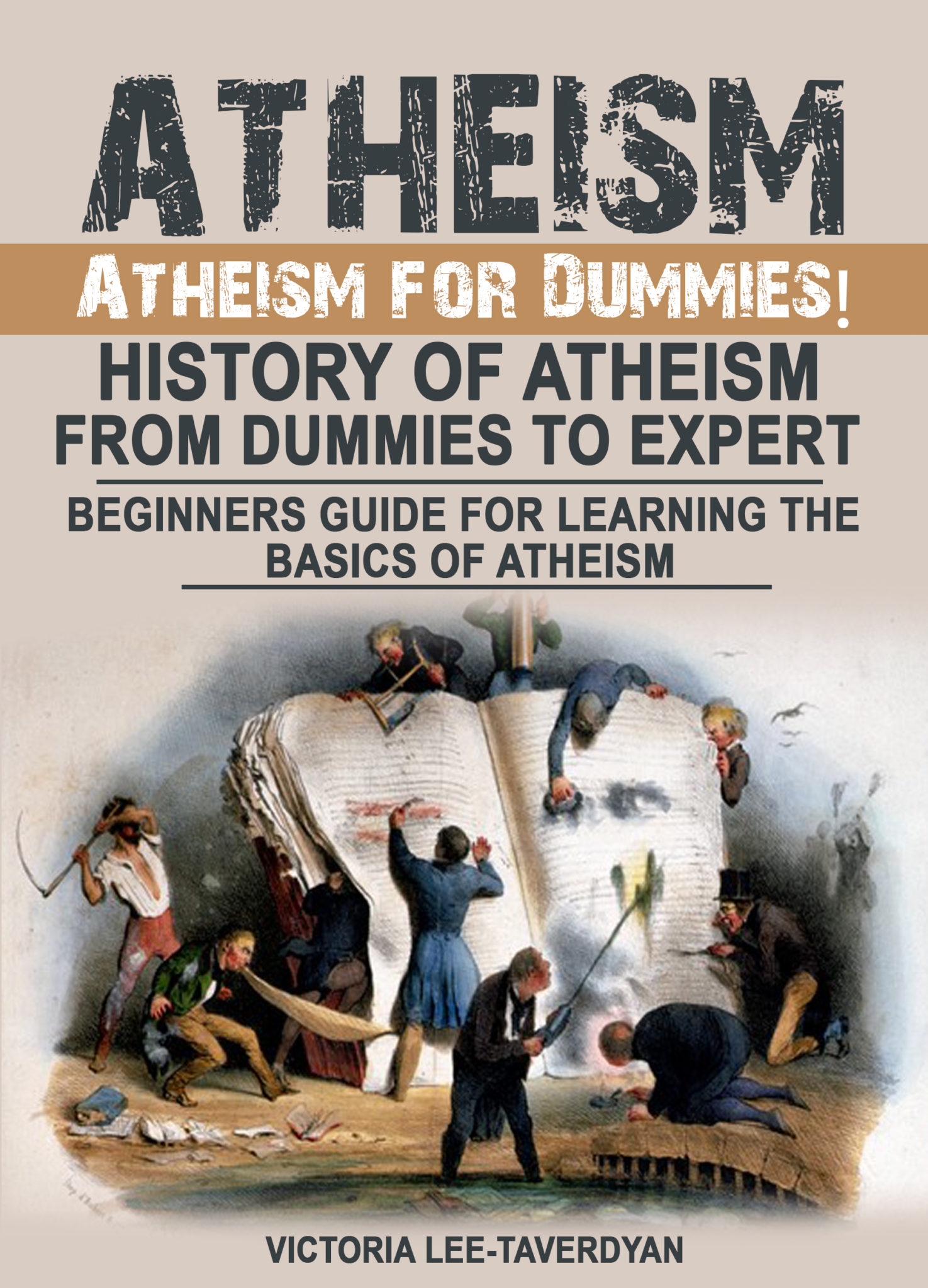 FREE: ATHEISM: Atheism for Dummies! History of Atheism. From Dummies to Expert. Beginners Guide for Learning the Basics of Atheism by Victoria Lee-Taverdyan