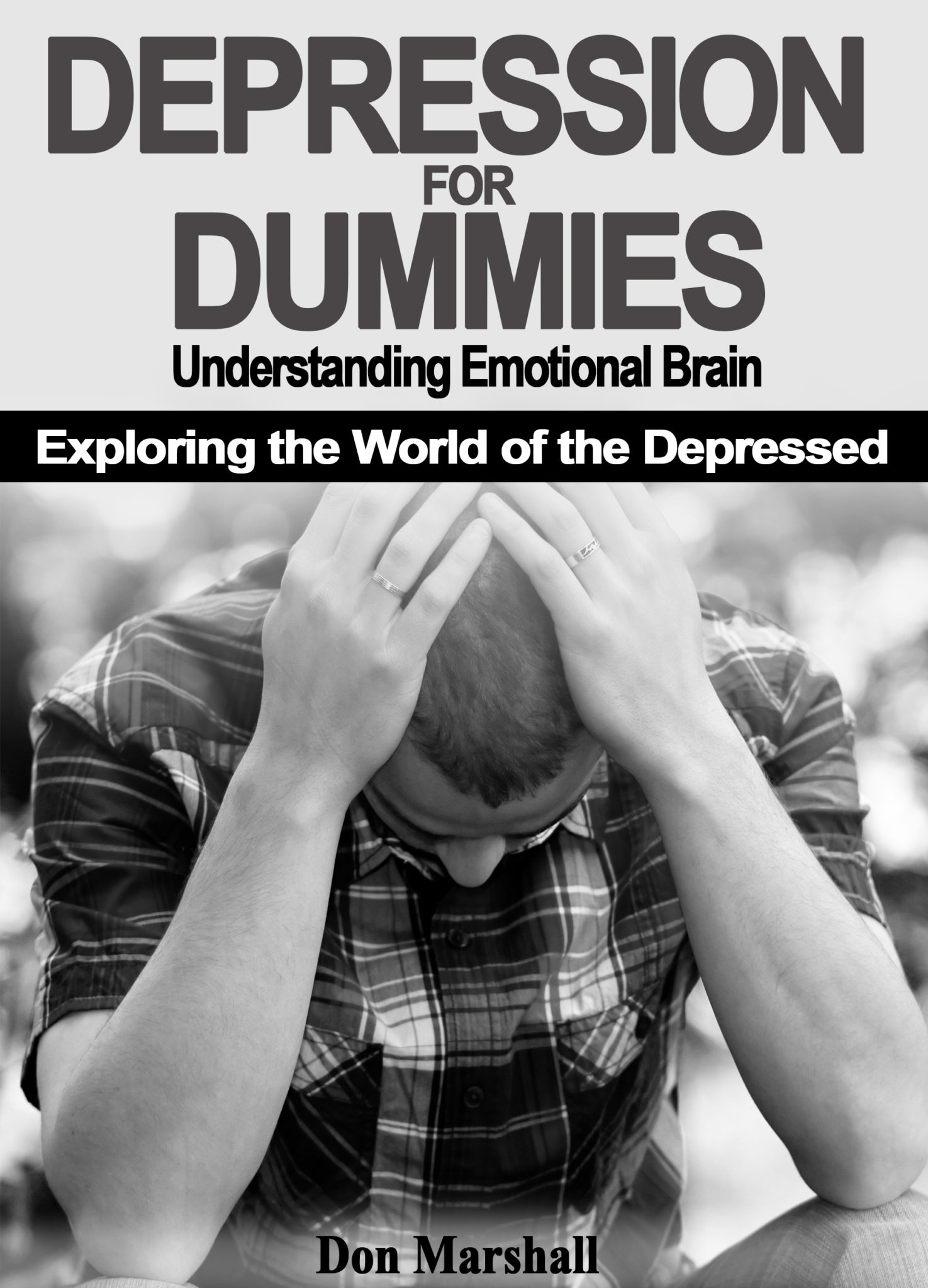 FREE: DEPRESSION FOR DUMMIES: Understanding Emotional Brain. Exploring the World of the Depressed  by Don Marshall