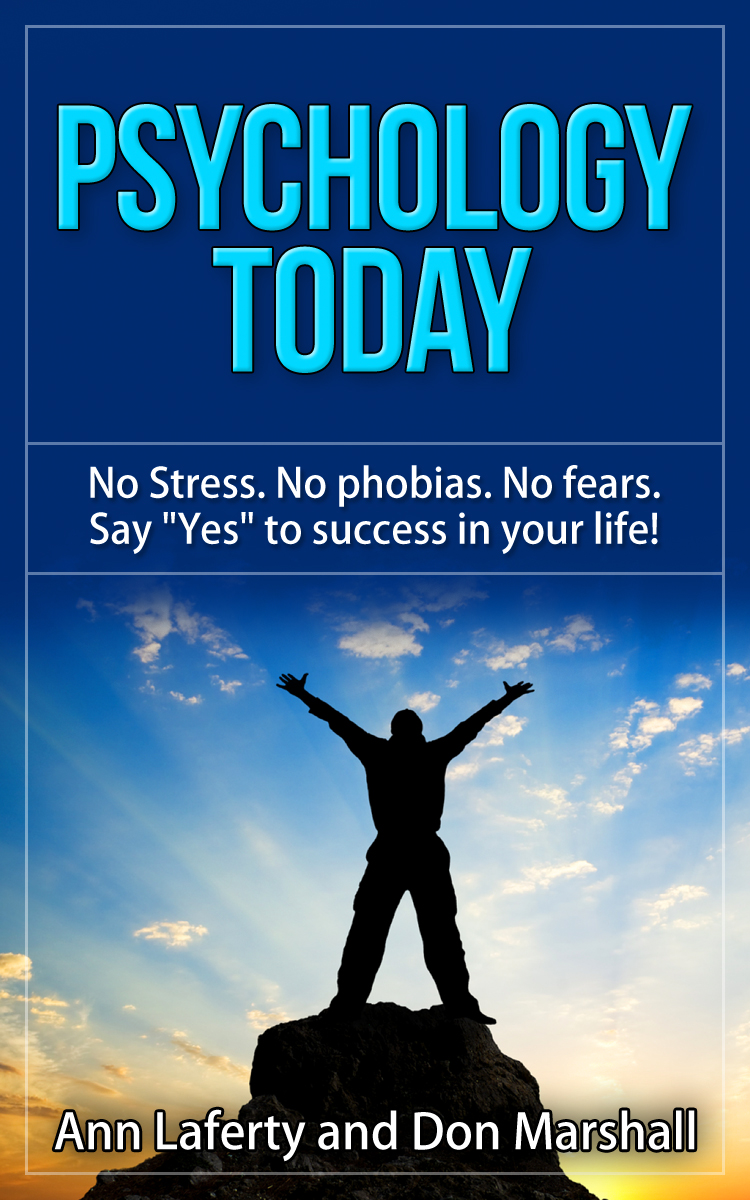 FREE: Psychology Today: No Stress. No Phobias. No Fears. Say “Yes” to Success in Your Life!  by Ann Laferty