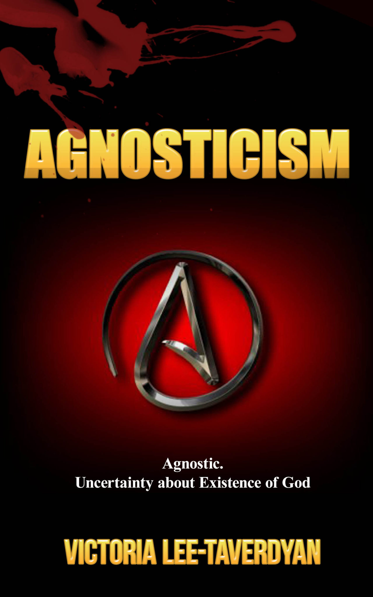 FREE: AGNOSTICISM: Agnostic. Uncertainty about Existence of God by Victoria Lee-Taverdyan