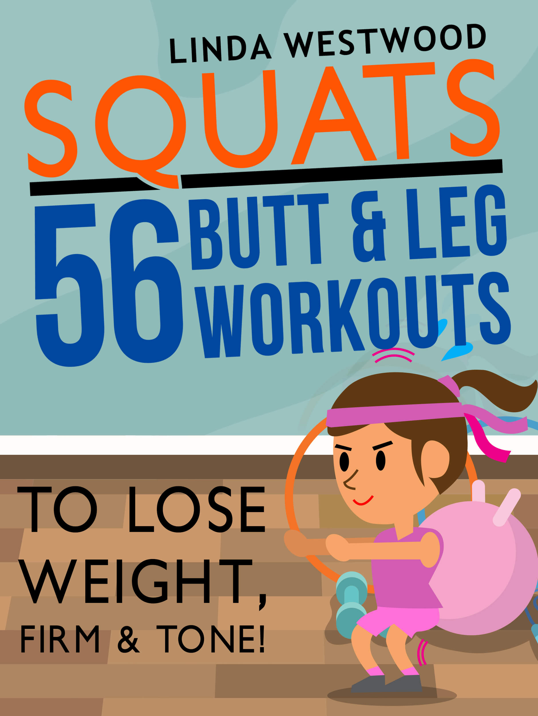 FREE: Squats (3rd Edition): 56 Butt & Leg Workouts To Lose Weight, Firm & Tone! by Linda Westwood