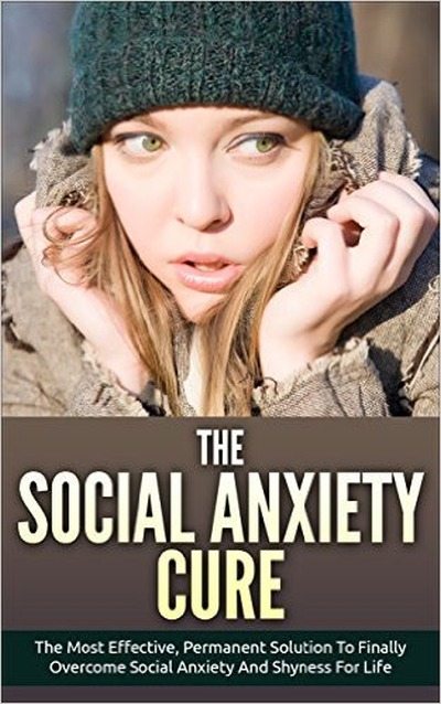 FREE: The Social Anxiety Cure:The Most Effective, Permanent Solution To Finally Overcome Social Anxiety And Shyness For Life by Pam Johnson