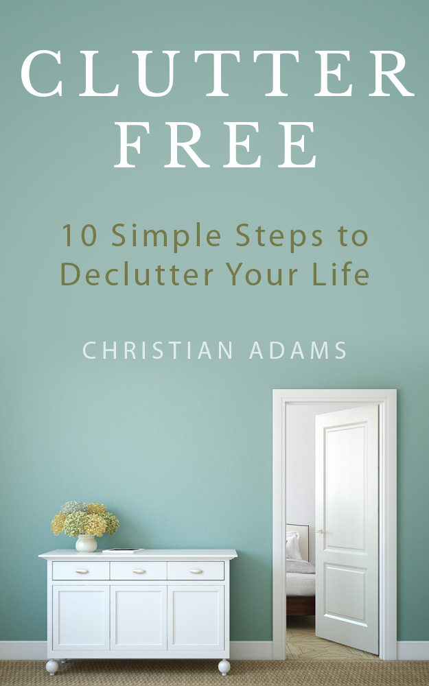 FREE: Clutter Free: 10 Simple Steps to Declutter Your Life by Christian Adams