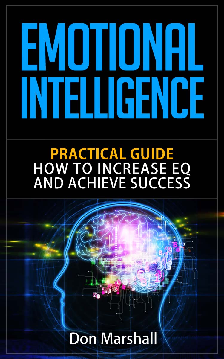 FREE: Emotional Intelligence: Practical Guide. How to Increase EQ and Achieve Success by Don Marshall