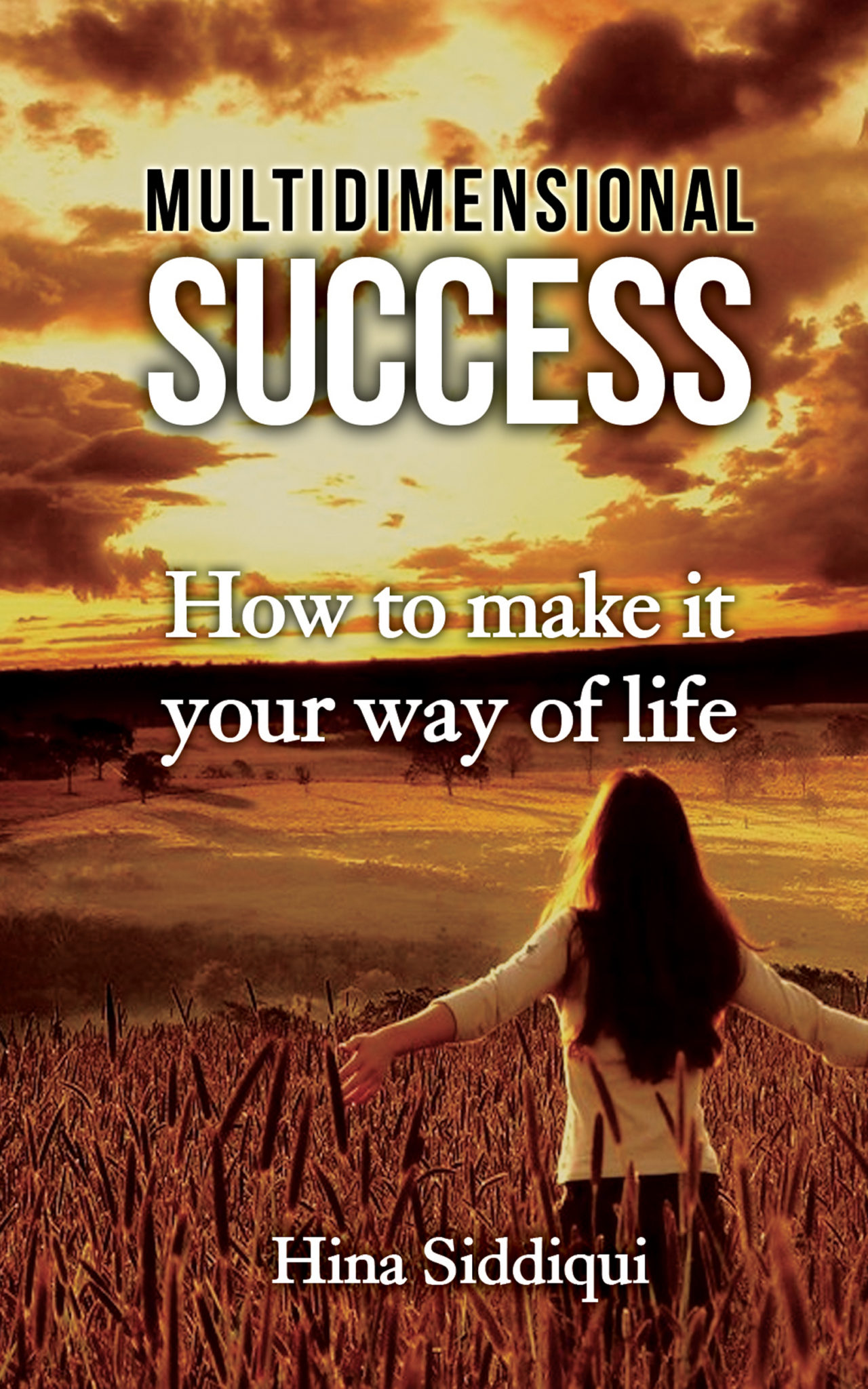 FREE: Multidimensional Success: How to Make it Your Way of Life by Hina Siddiqui