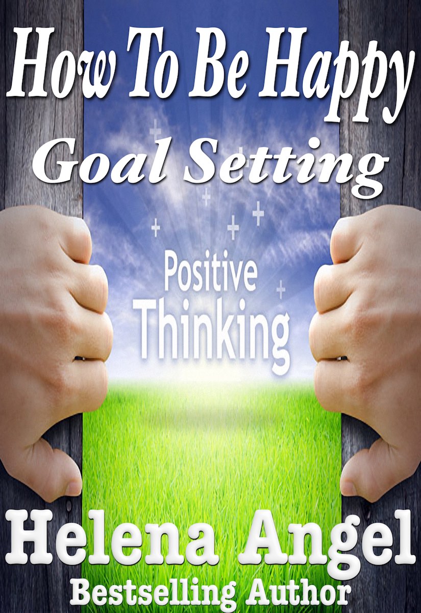 FREE: How To Be Happy: Goal Setting or When Dreams Come True (Positive Thinking Book) by Helena Angel