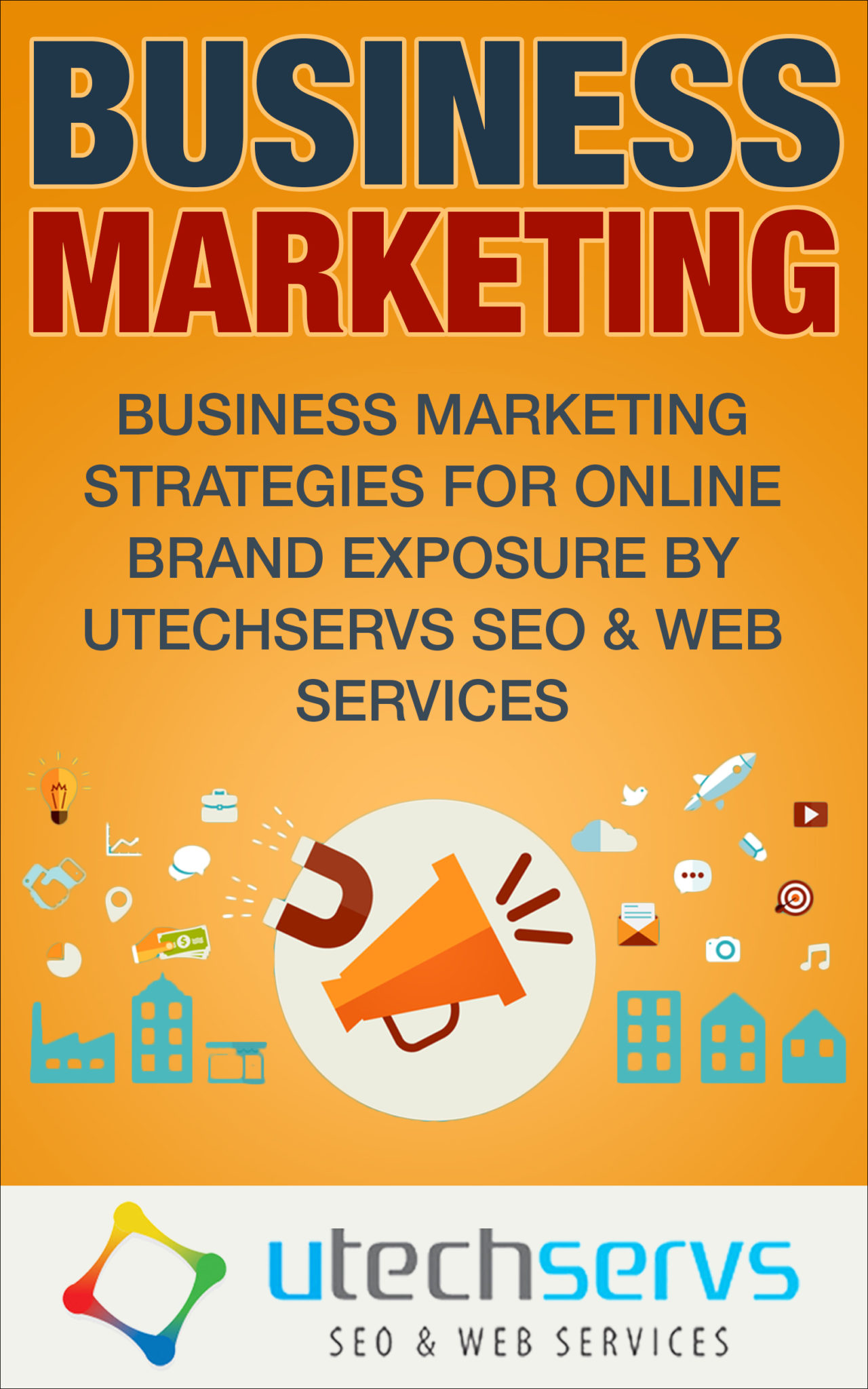 FREE: Business Marketing: Business Marketing Strategies For Online Brand Exposure by Utechservs Web Services