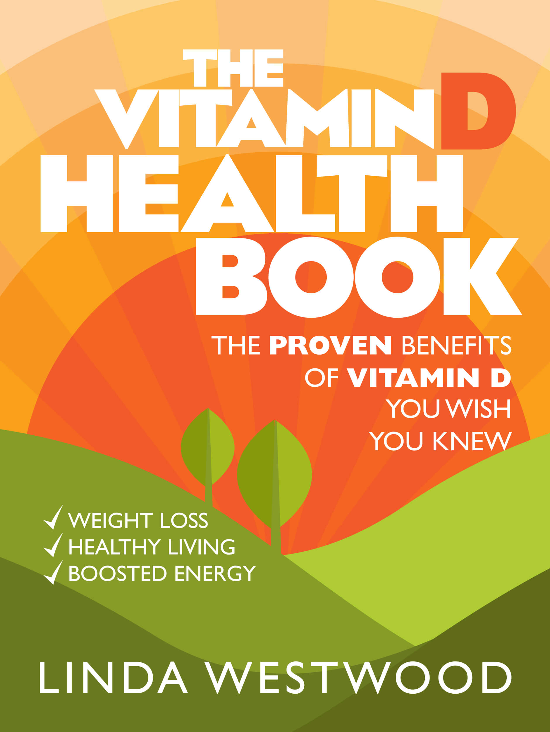 FREE: The Vitamin D Health Book (3rd Edition): The PROVEN Benefits of Vitamin D YOU WISH YOU KNEW for Weight Loss, Healthy Living & Boosted Energy! by Linda Westwood