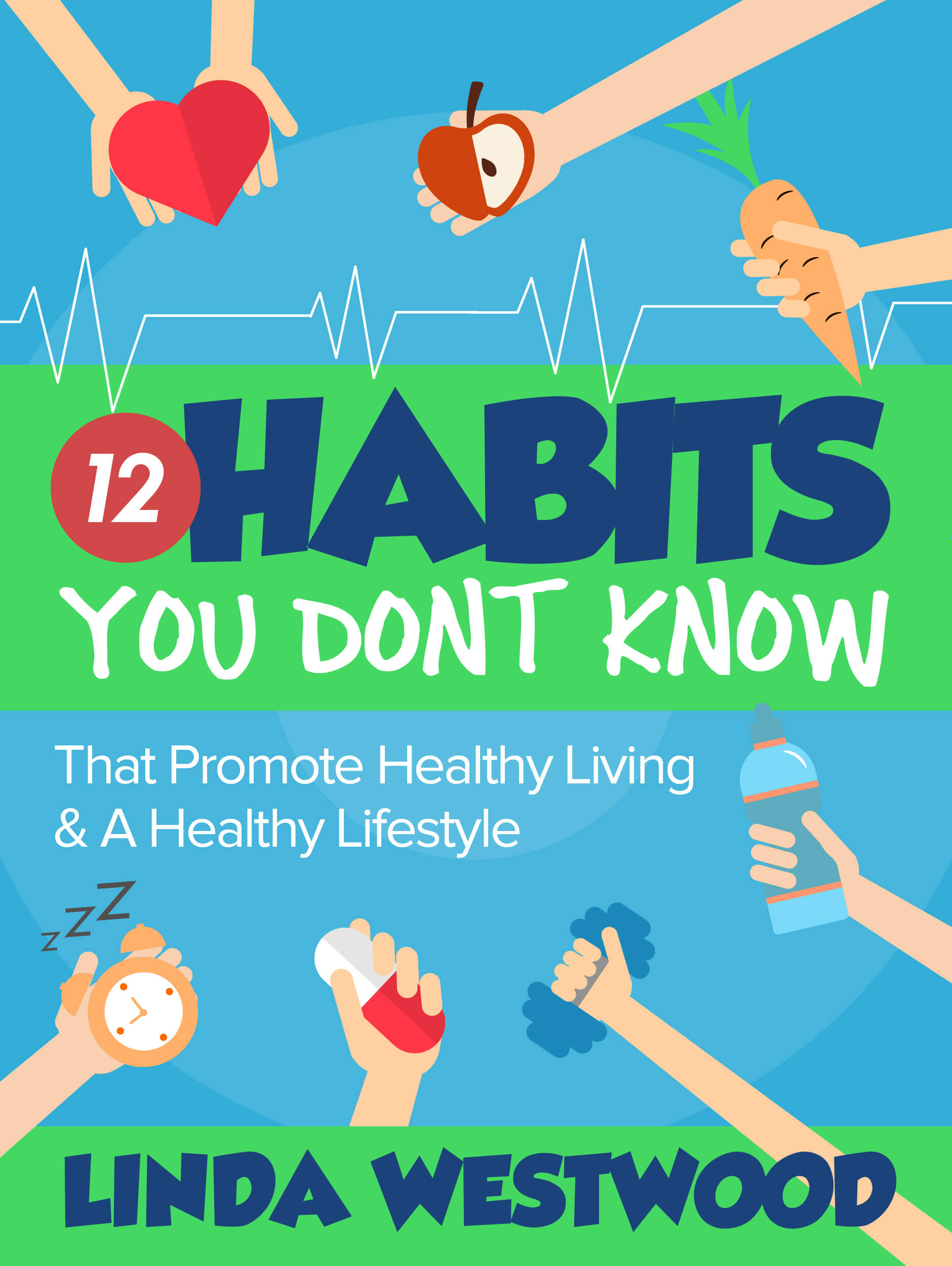 FREE: Healthy Living (2nd Edition): 12 Habits You DON’T KNOW That Promote Healthy Living & A Healthy Lifestyle! by Linda Westwood
