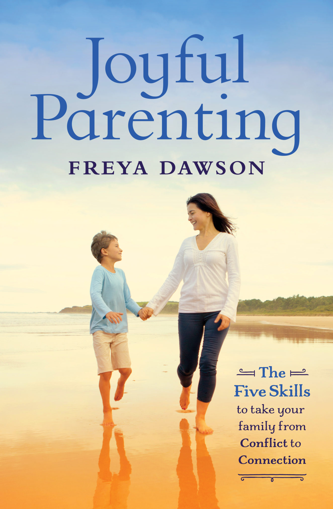 FREE: Joyful Parenting: The Five Skills to take your family from Conflict to Connection by Freya Dawson