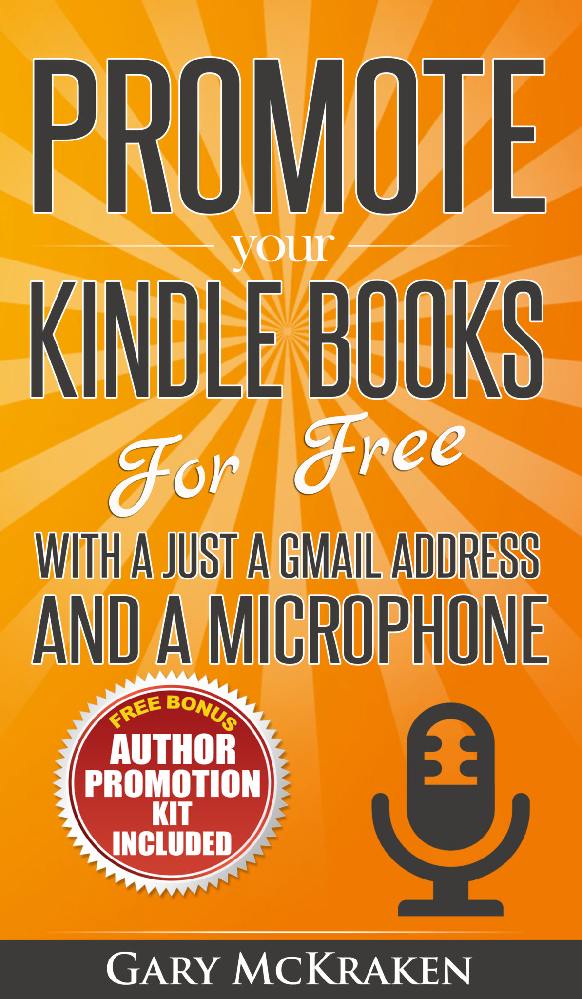 FREE: Promote Your Kindle Books For Free With a Just a Gmail Address and a Microphone by Gary McKraken