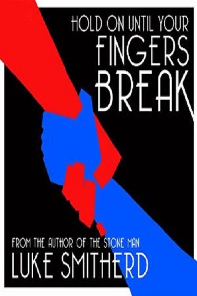 FREE: Hold on Until Your Fingers Break by Luke Smitherd