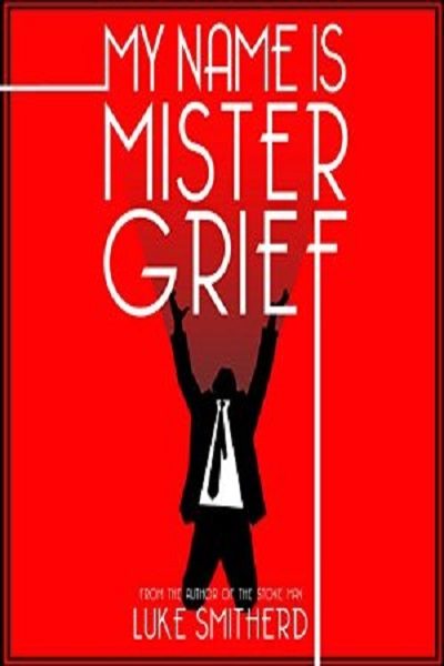 FREE: My Name is Mister Grief by Luke Smitherd