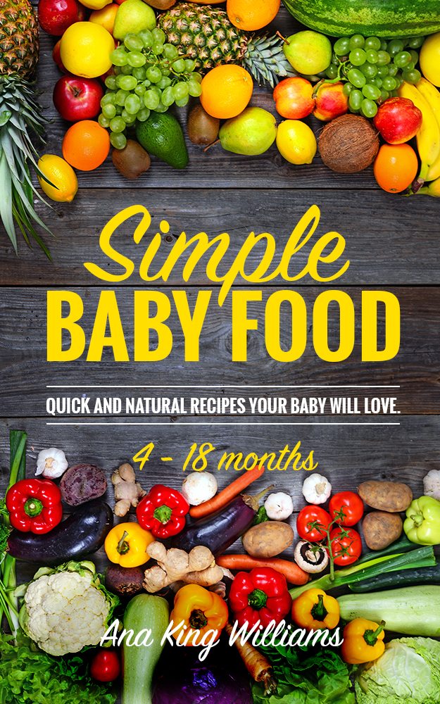FREE: Simple baby food: Quick and natural recipes your baby will love by Ana King Williams
