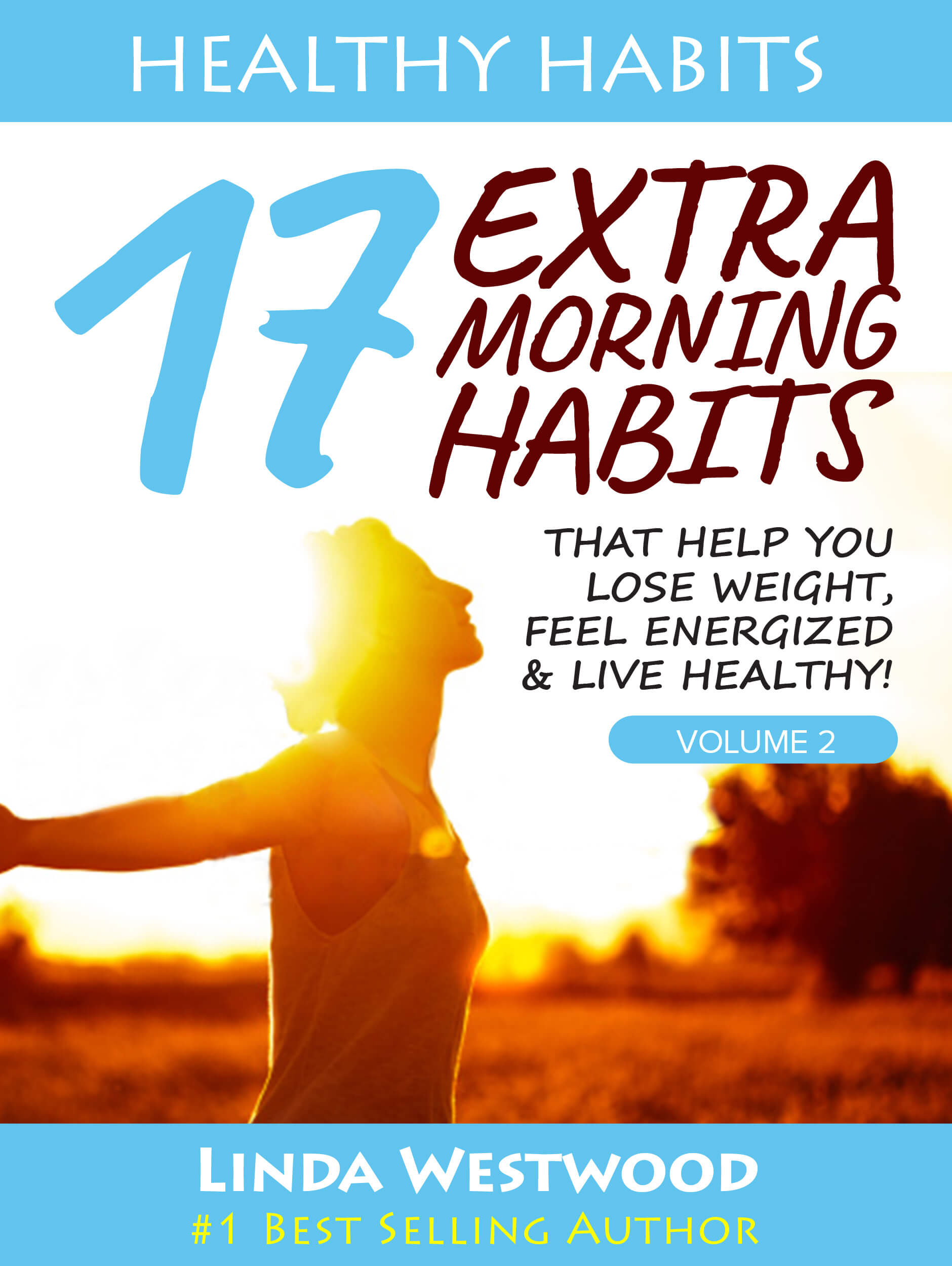 FREE: Healthy Habits Vol 2: 17 EXTRA Morning Habits That Help You Lose Weight, Feel Energized & Live Healthy! by Linda Westwood