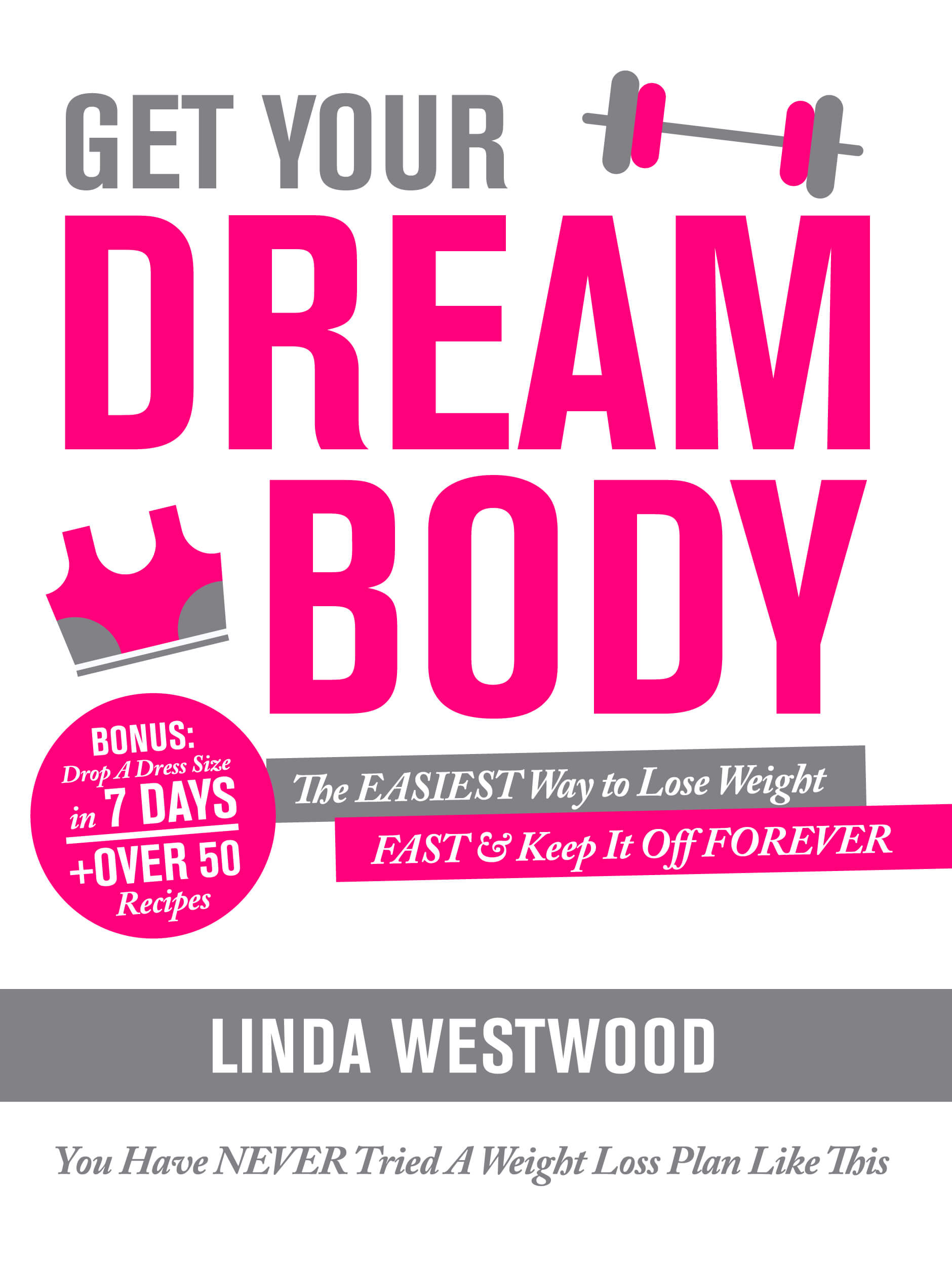 FREE: Get Your Dream Body: The EASIEST Way to Lose Weight FAST & Keep It Off FOREVER (You Have NEVER Tried A Weight Loss Plan Like This)! by Linda Westwood