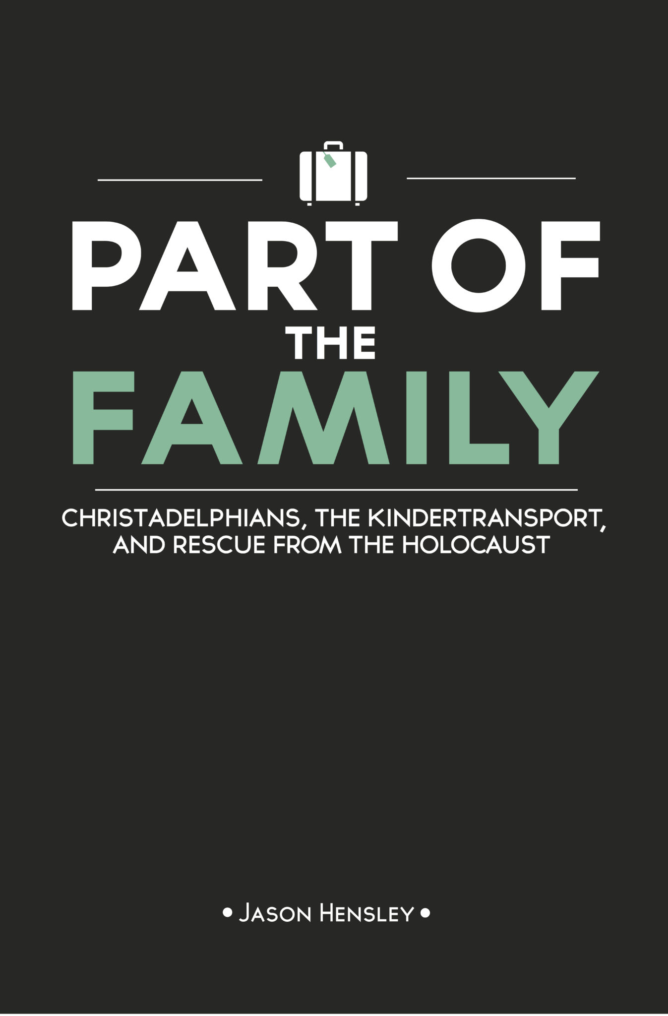FREE: Part of the Family – Christadelphians, the Kindertransport, and Rescue from the Holocaust by Jason Hensley