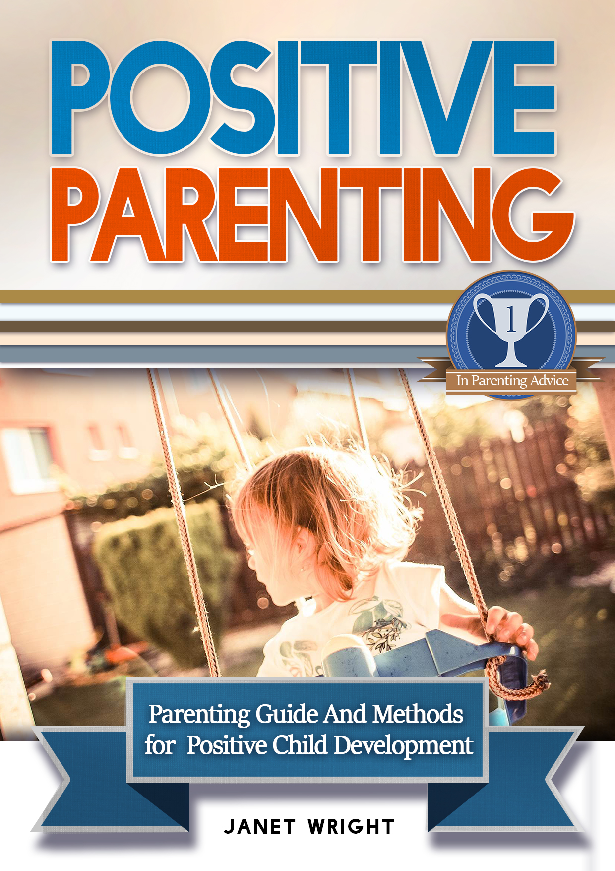 FREE: Positive Parenting: Parenting Guide And Methods For A Positive Child Development by Janet Wright