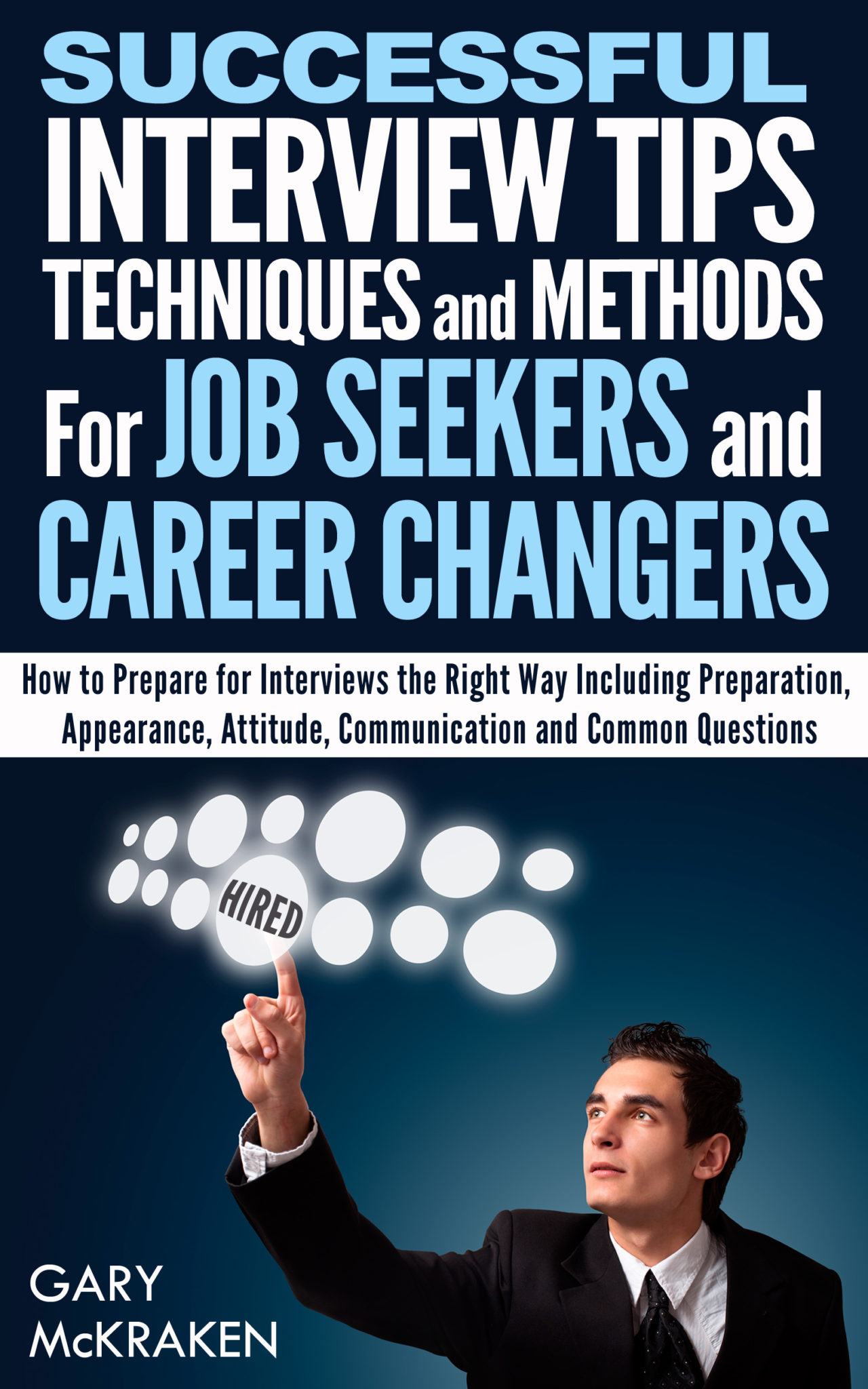 FREE: Successful Interview Tips, Techniques and Methods by Gary McKraken