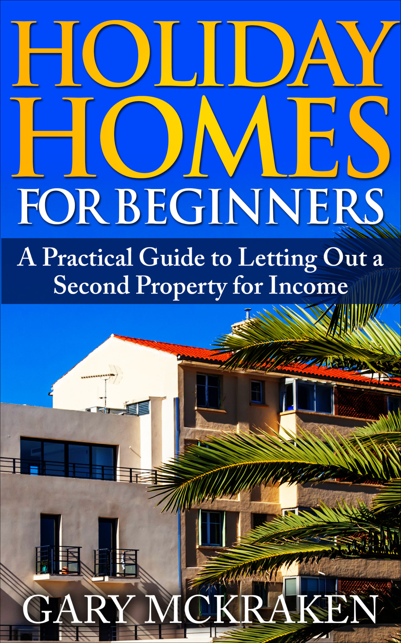 FREE: Holiday Homes For Beginners by Gary McKraken