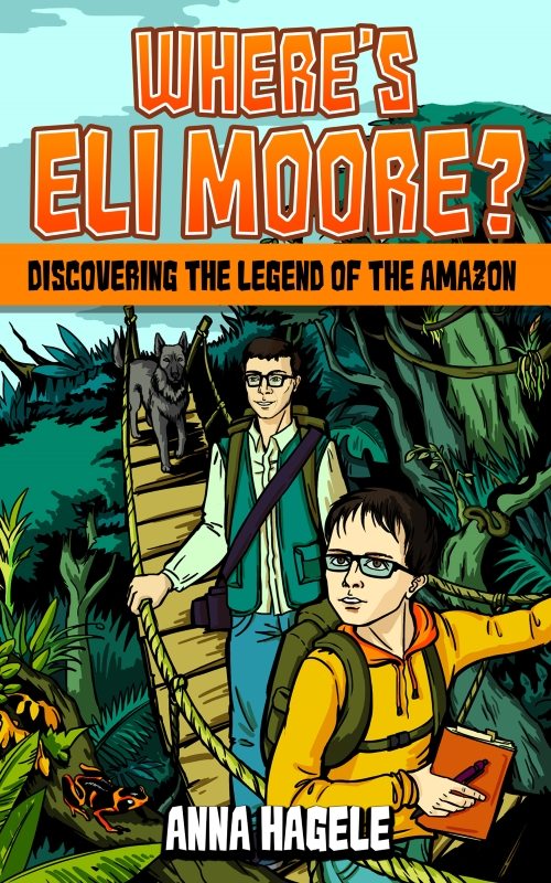 FREE: Discovering the Legend of the Amazon (Where’s Eli Moore? #1) by Anna Hagele