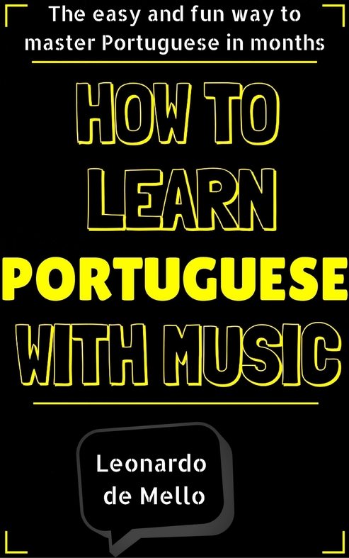FREE: Portuguese: How To Learn Portuguese With Music – The Easy And Fun Way To Master Portuguese In Months by Leonardo de Mello by Leonardo de Mello