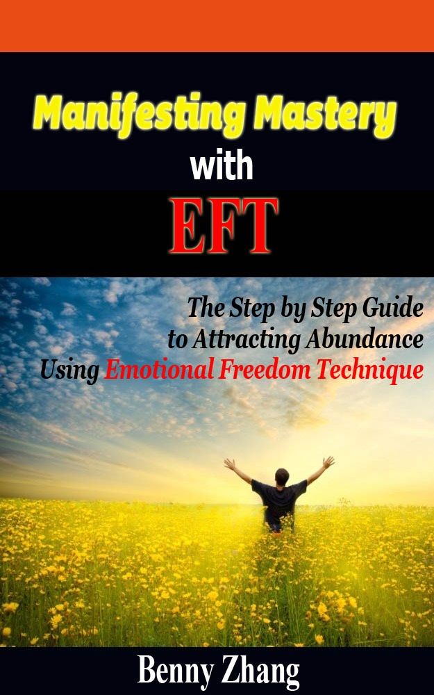 FREE: Manifesting Mastery with EFT: The Step by Step Guide to Attracting Abundance Using Emotional Freedom Technique by Benny Zhang