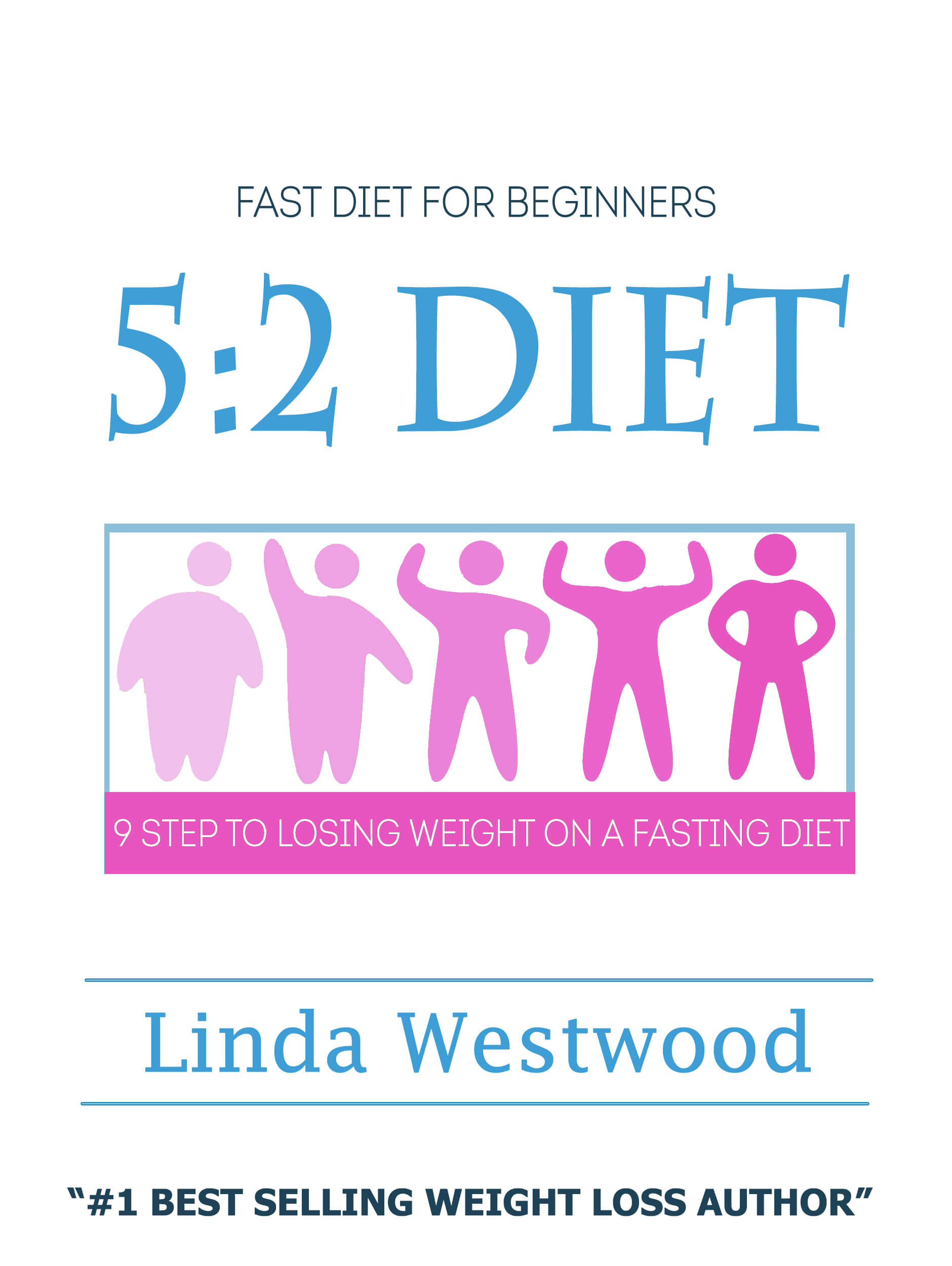 FREE: 5:2 Diet For Beginners (2nd Edition): 9 Steps To Lose Weight & Feel Great On A Fasting Diet – Without TRYING AT ALL! by Linda Westwood
