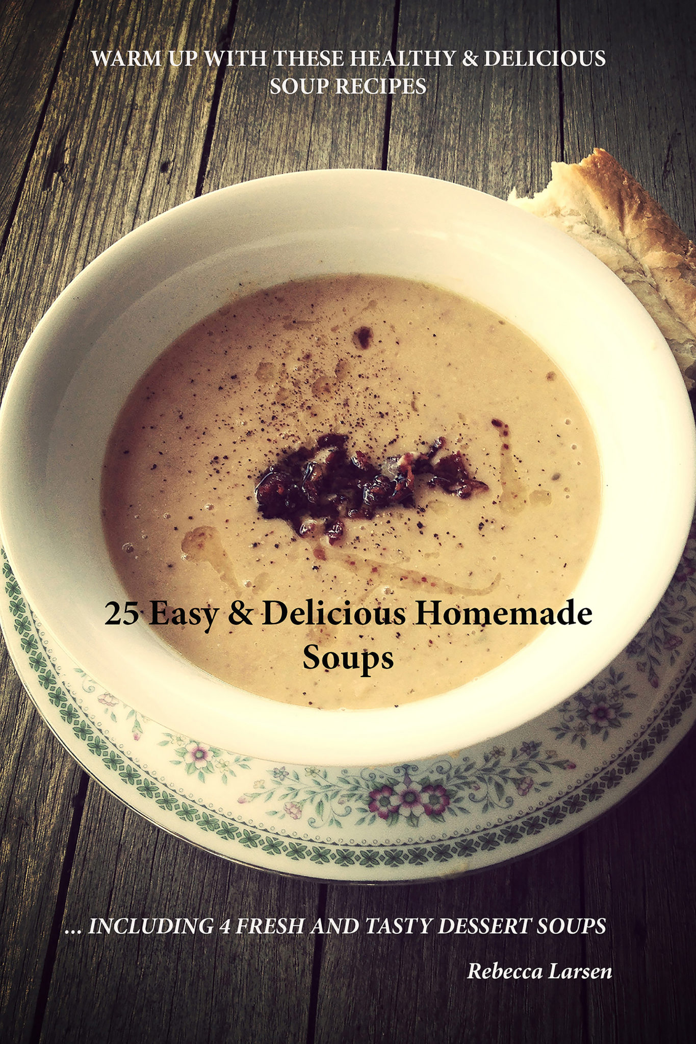 FREE: 25 EASY & DELICIOUS HOMEMADE SOUPS by Rebecca Larsen