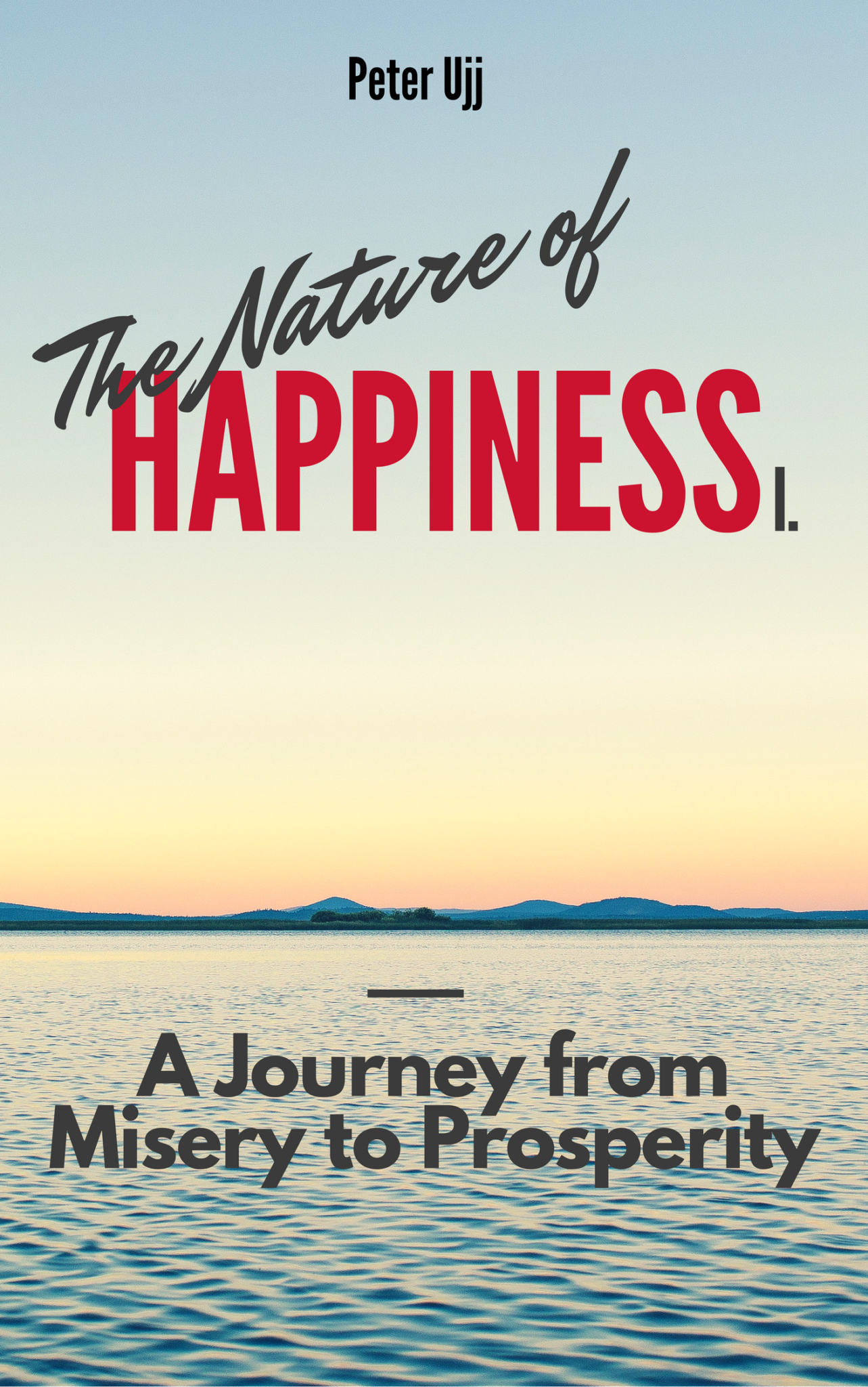 FREE: The Nature of Happiness – A Journey from Misery to Prosperity by Peter Ujj